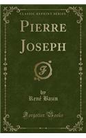 Pierre Joseph (Classic Reprint)