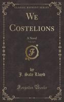 We Costelions, Vol. 1 of 3: A Novel (Classic Reprint)