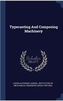 Typecasting And Composing Machinery