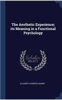 Aesthetic Experience; its Meaning in a Functional Psychology