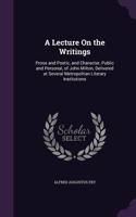 A Lecture On the Writings: Prose and Poetic, and Character, Public and Personal, of John Milton, Delivered at Several Metropolitan Literary Institutions(English)
