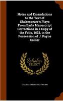 Notes and Emendations to the Text of Shakespeare's Plays From Early Manuscript Corrections in a Copy of the Folio, 1632, in the Possession of J. Payne Collier