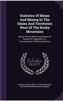 Statistics of Mines and Mining in the States and Territories West of the Rocky Mountains