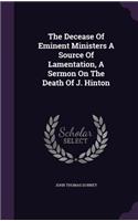 Decease Of Eminent Ministers A Source Of Lamentation, A Sermon On The Death Of J. Hinton