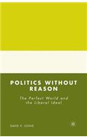 Politics Without Reason