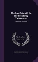 The Last Sabbath In The Broadway Tabernacle: A Historical Discourse(English)