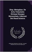 Disp. Metaphys. de Actu Voluntatis Divinae Eiusque Necessitate, Libertati Dei Haud Inimica