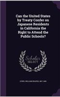 Can the United States by Treaty Confer on Japanese Residents in California the Right to Attend the Public Schools?