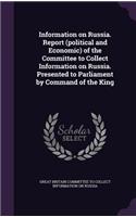 Information on Russia. Report (political and Economic) of the Committee to Collect Information on Russia. Presented to Parliament by Command of the King