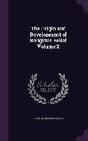 The Origin and Development of Religious Belief Volume 2