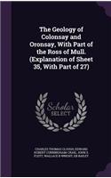 Geology of Colonsay and Oronsay, With Part of the Ross of Mull. (Explanation of Sheet 35, With Part of 27)