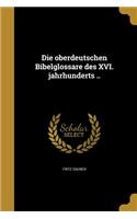 Die oberdeutschen Bibelglossare des XVI. jahrhunderts ..