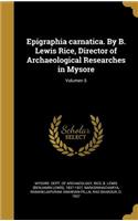 Epigraphia Carnatica. by B. Lewis Rice, Director of Archaeological Researches in Mysore; Volumen 5