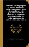 Onze flora. Beschrijving van de familiën, voornamste geslachten en soorten der in Nederland in het wild groeiende, verwilderde, verbouwde en aangeplante gewassen, alsmede van eenige fraaie en nuttige midden-europeesche planten