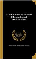 Prime Ministers and Some Others, a Book of Reminiscences