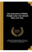 Life and Letters of Wilder Dwight, Lieut.-Col. Second Mass. Inf. Vols.