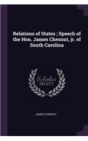 Relations of States; Speech of the Hon. James Chesnut, jr. of South Carolina