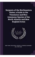 Serpents of the Northeastern States; a Guide to the Venomous and Non-venomous Species of the North Atlantic and New England Areas