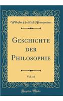 Geschichte Der Philosophie, Vol. 10 (Classic Reprint)