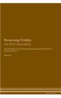 Reversing Colitis: As God Intended The Raw Vegan Plant-Based Detoxification & Regeneration Workbook for Healing Patients. Volume 1