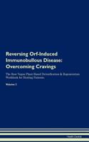 Reversing Orf-Induced Immunobullous Disease: Overcoming Cravings The Raw Vegan Plant-Based Detoxification & Regeneration Workbook for Healing Patients.Volume 3