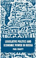 Legislative Politics and Economic Power in Russia