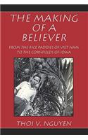 Making of a Believer: From the Rice Paddies of Viet Nam to the Cornfields of Iowa(English)