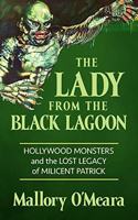 Lady from the Black Lagoon: Hollywood Monsters and the Lost Legacy of Milicent Patrick