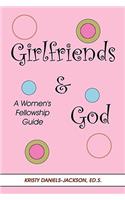 Girlfriends and God: A Women's Fellowship Guide