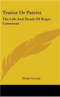 Traitor Or Patriot: The Life And Death Of Roger Casement(English)