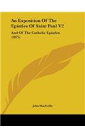 An Exposition Of The Epistles Of Saint Paul V2: And Of The Catholic Epistles (1875)(English)