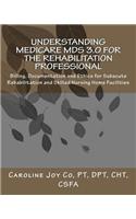 Understanding Medicare MDS 3.0 for the Rehabilitation Professional