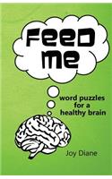 Feed Me: Word Puzzles for a Healthy Brain