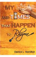 My Life and Times That Happen To Rhyme