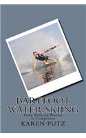 Barefoot Water Skiing, From Weekend Warrior to Competitor