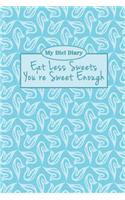 My Diet Diary: Eat Less Sweets You're Sweet Enough