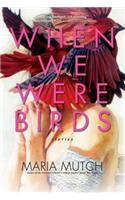 When We Were Birds