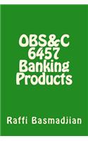 OBS&C 6457 Banking Products