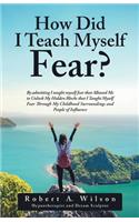 How Did I Teach Myself Fear?