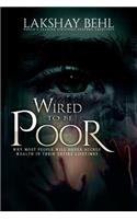 Wired To Be Poor: Why Most People Won't Ever Accrue Wealth - Guaranteed(1 Wired to Be Poor)