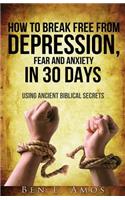 How to Break Free from Depression, Fear, & Anxiety in 30 Days: Using Ancient Biblical Secrets(English)