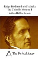 Reign Ferdinand and Isabella the Catholic Volume I: (English)