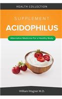 The Acidophilus Supplement: Alternative Medicine for a Healthy Body