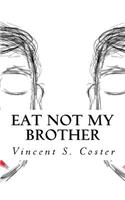 Eat Not My Brother