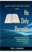 God is Said to do that which He Only Permits: Exploring a Neglected Principle of Bible Interpretation that Vindicates God's Character