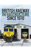 British Railway Infrastructure Since 1970