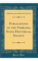 Publications of the Nebraska State Historical Society (Classic Reprint)