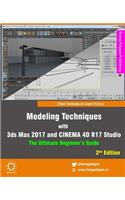 Modeling Techniques with 3ds Max 2017 and Cinema 4D R17 Studio - The Ultimate Beginner's Guide