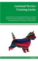 Cairland Terrier Training Guide Cairland Terrier Training Book Features: Cairland Terrier Housetraining, Obedience Training, Agility Training, Behavioral Training, Tricks and More