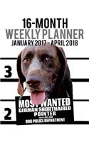 2017-2018 Weekly Planner - Most Wanted German Pointer: Daily Diary Monthly Yearly Calendar